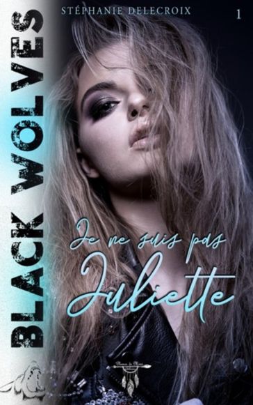 Black Wolves - Tome 1 : Je ne suis pas Juliette - Stéphanie Delecroix