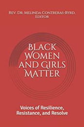 Black Women and Girls Matter: Voices of Resilience, Resistance, and Resolve