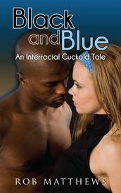 Black and Blue: An Interracial Cuckold Tale