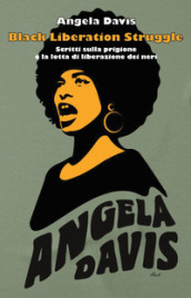 Black liberation struggle. Scritti sulla prigione e la lotta di liberazione dei neri