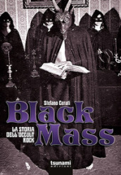 Black mass. La storia dell occult rock