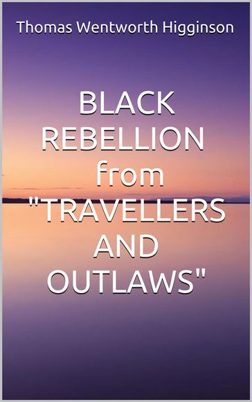 Black rebellion - from "travellers and outlaws" - Thomas Wentworth Higginson