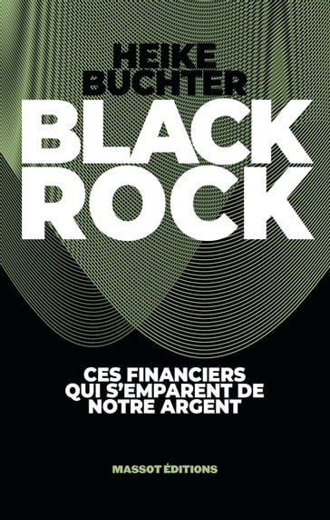 BlackRock - Ces financiers qui s'emparent de notre argent - Heike Buchter
