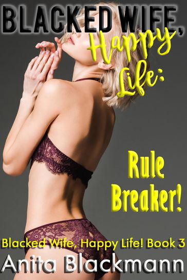Blacked Wife, Happy Life: Rule Breaker! - Anita Blackmann