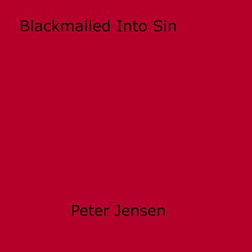 Blackmailed Into Sin - Peter Jensen