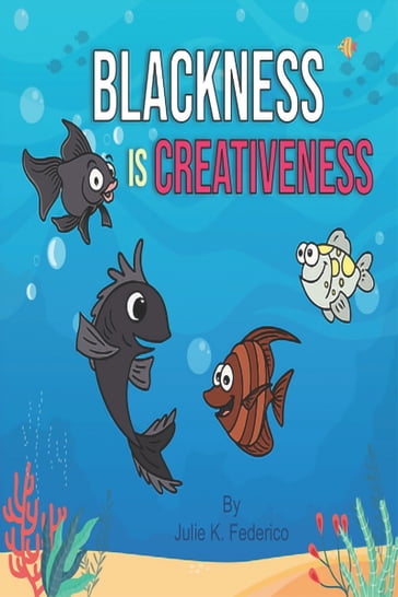 Blackness Is Creativeness: A Child's First Book on Race Relations - Julie K. Federico