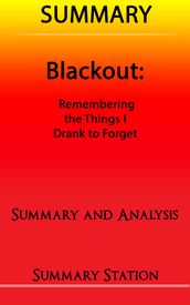 Blackout: Remembering the Things I Drank to Forget   Summary