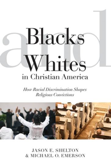 Blacks and Whites in Christian America - Jason E. Shelton - Michael Oluf Emerson