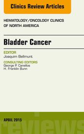 Bladder Cancer, An Issue of Hematology/Oncology Clinics of North America