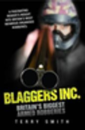 Blaggers Inc - Britain s Biggest Armed Robberies