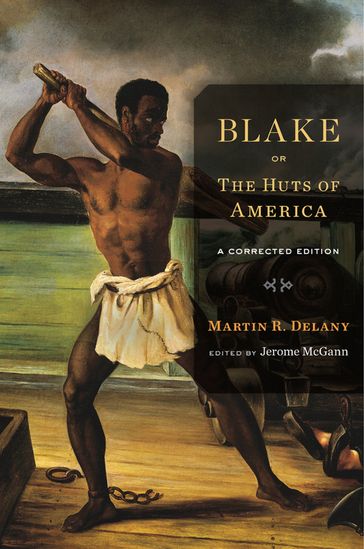 Blake; or, The Huts of America - Martin R. Delany