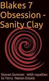 Blakes 7 Obsession - Sanity Clay