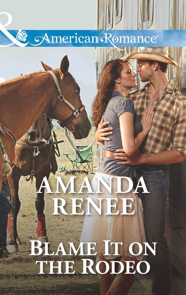 Blame It On The Rodeo (Mills & Boon American Romance) - Amanda Renee