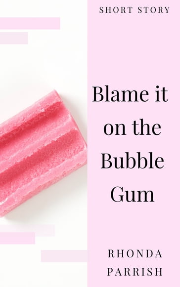 Blame it on the Bubble Gum - Rhonda Parrish