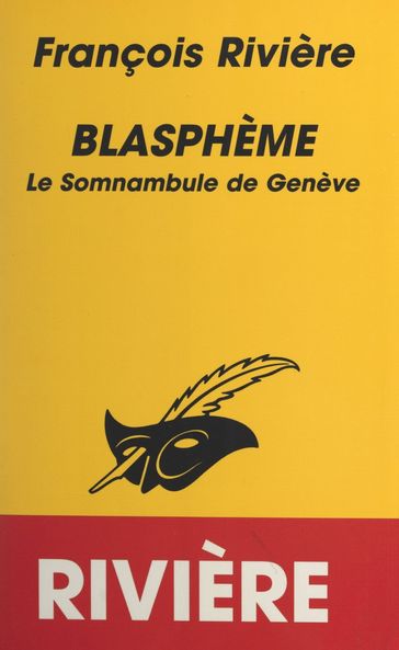 Blasphème (1). Le somnambule de Genève - François Rivière