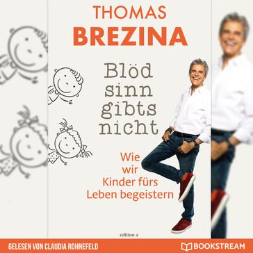 Blödsinn gibt's nicht - Wie wir Kinder fürs Leben begeistern (Ungekürzt) - Thomas Brezina