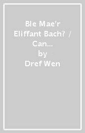 Ble Mae r Eliffant Bach? / Can You See the Little Elephant?
