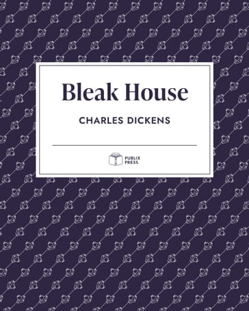 Bleak House   Publix Press - Charles Dickens - Publix Press