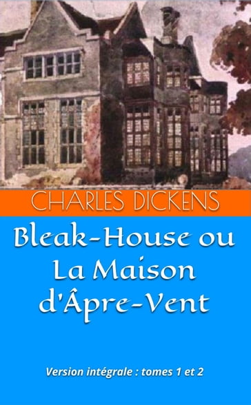 Bleak-House ou La Maison d'Âpre-Vent - Charles Dickens - H. Loreau (traducteur)