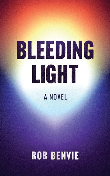 Bleeding Light - Rob Benvie