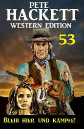 ?Bleib hier und kämpfe! Pete Hackett Western Edition 53