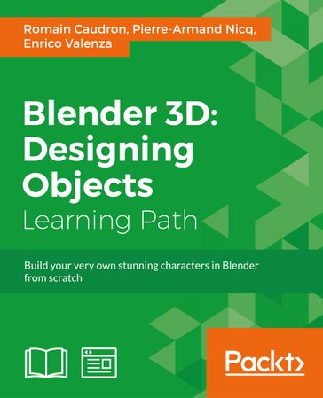 Blender 3D: Designing Objects - Enrico Valenza - Pierre-Armand Nicq - Romain Caudron