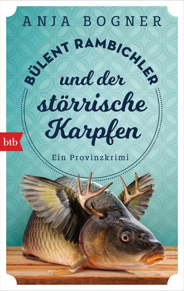 Bülent Rambichler und der störrische Karpfen - Anja Bogner