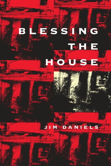 Blessing the House - Jim Daniels