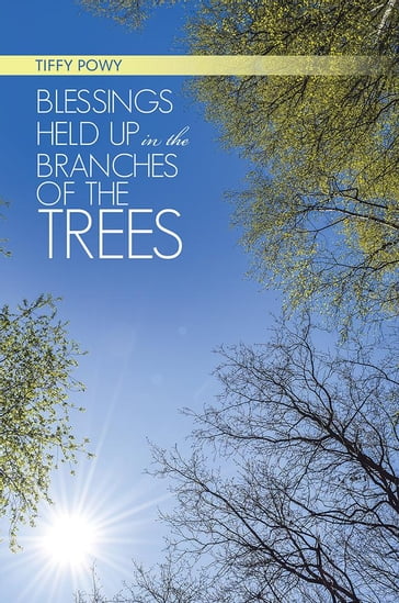 Blessings Held up in the Branches of the Trees - Tiffy Powy