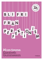 Bli fri fran perfektionism : pa en timme