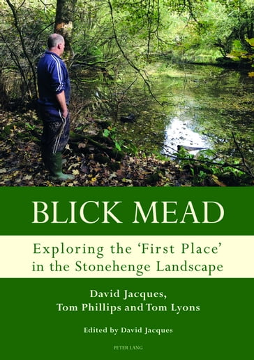 Blick Mead: Exploring the 'first place' in the Stonehenge landscape - Jacques David - Tom Phillips - Tom Lyons - Graeme Davis