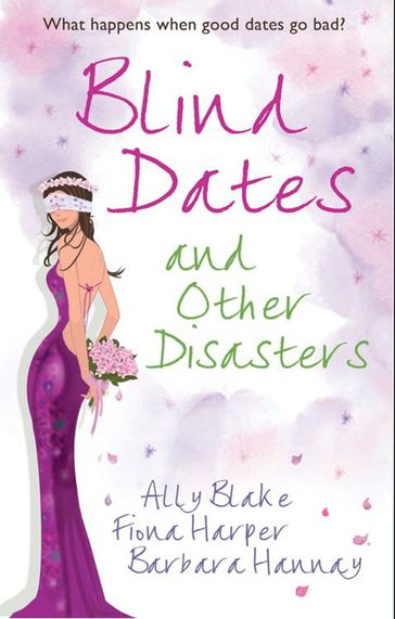 Blind Dates And Other Disasters: The Wedding Wish (Tango) / Blind-Date Marriage / The Blind Date Surprise (Southern Cross) - Ally Blake - Fiona Harper - Barbara Hannay