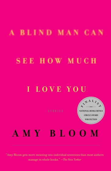 A Blind Man Can See How Much I Love You - Amy Bloom