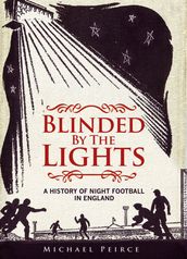 Blinded by the Lights: A History of Night Football in England