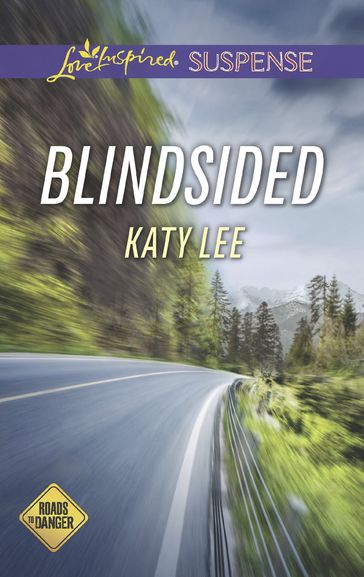 Blindsided (Roads to Danger, Book 2) (Mills & Boon Love Inspired Suspense) - Katy Lee