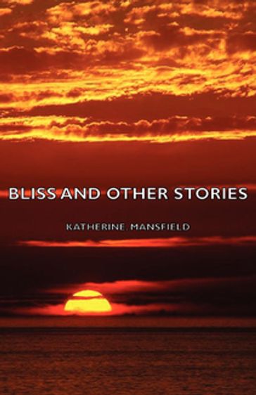 Bliss and Other Stories - Mansfield Katherine