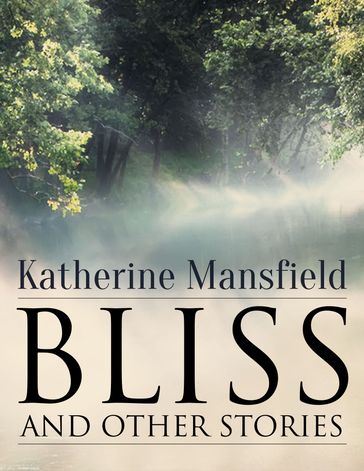 Bliss, and Other Stories - Mansfield Katherine
