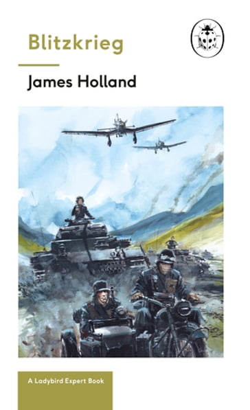 Blitzkrieg: Book 1 of the Ladybird Expert History of the Second World War - James Holland - Keith Burns