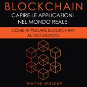 Blockchain: Capire Le Applicazioni Nel Mondo Reale