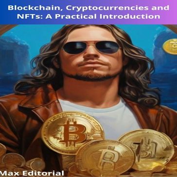 Blockchain, Cryptocurrencies and NFTs : A Practical Introduction - Max Editorial
