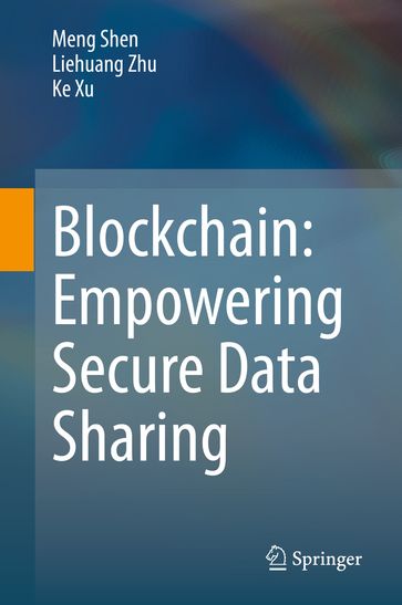 Blockchain: Empowering Secure Data Sharing - Meng Shen - Liehuang Zhu - Ke Xu