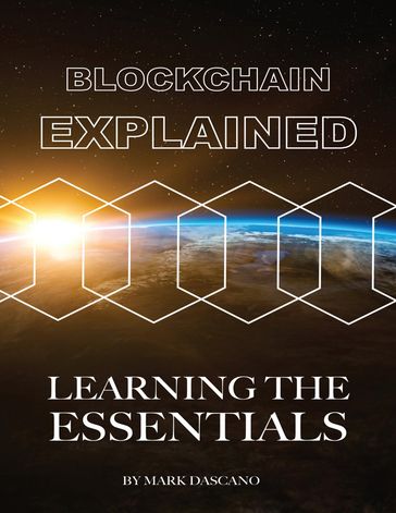 Blockchain Explained: Learning the Essentials - Mark Dascano