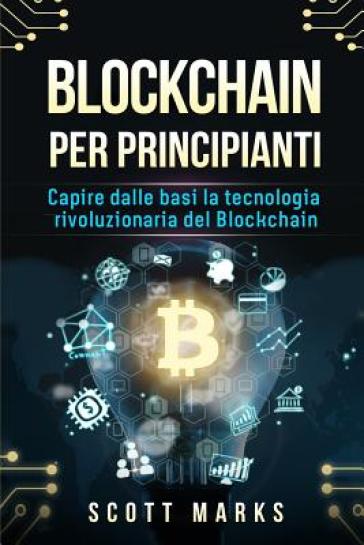 Blockchain Per Principianti - Scott Marks