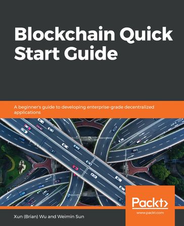 Blockchain Quick Start Guide - Weimin Sun - Xun (Brian) Wu