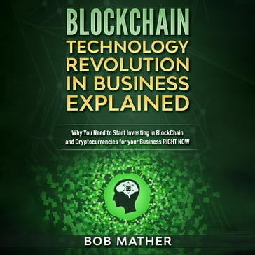 Blockchain Technology Revolution in Business Explained: - Bob Mather