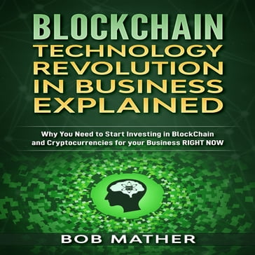 Blockchain Technology Revolution in Business Explained - Bob Mather