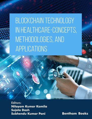 Blockchain Technology in Healthcare - Concepts,Methodologies, and Applications - Nilayam Kumar Kamila - Sujata Dash - Subhendu Kumar Pani