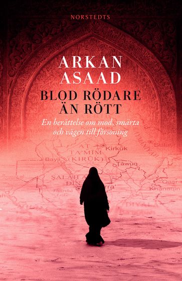 Blod rödare än rött : en berättelse om mod, smärta och vägen till försoning - Arkan Asaad