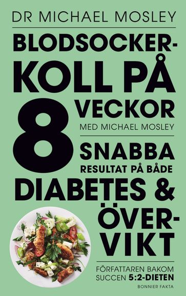 Blodsockerkoll pa 8 veckor med Michael Mosley : snabba resultat pa bade diabetes och övervikt - Michael Mosley