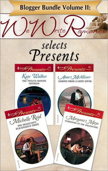 Blogger Bundle Volume II: WeWriteRomance.com Selects Presents - Kate Walker - Margaret Mayo - Anne McAllister - Michelle Reid